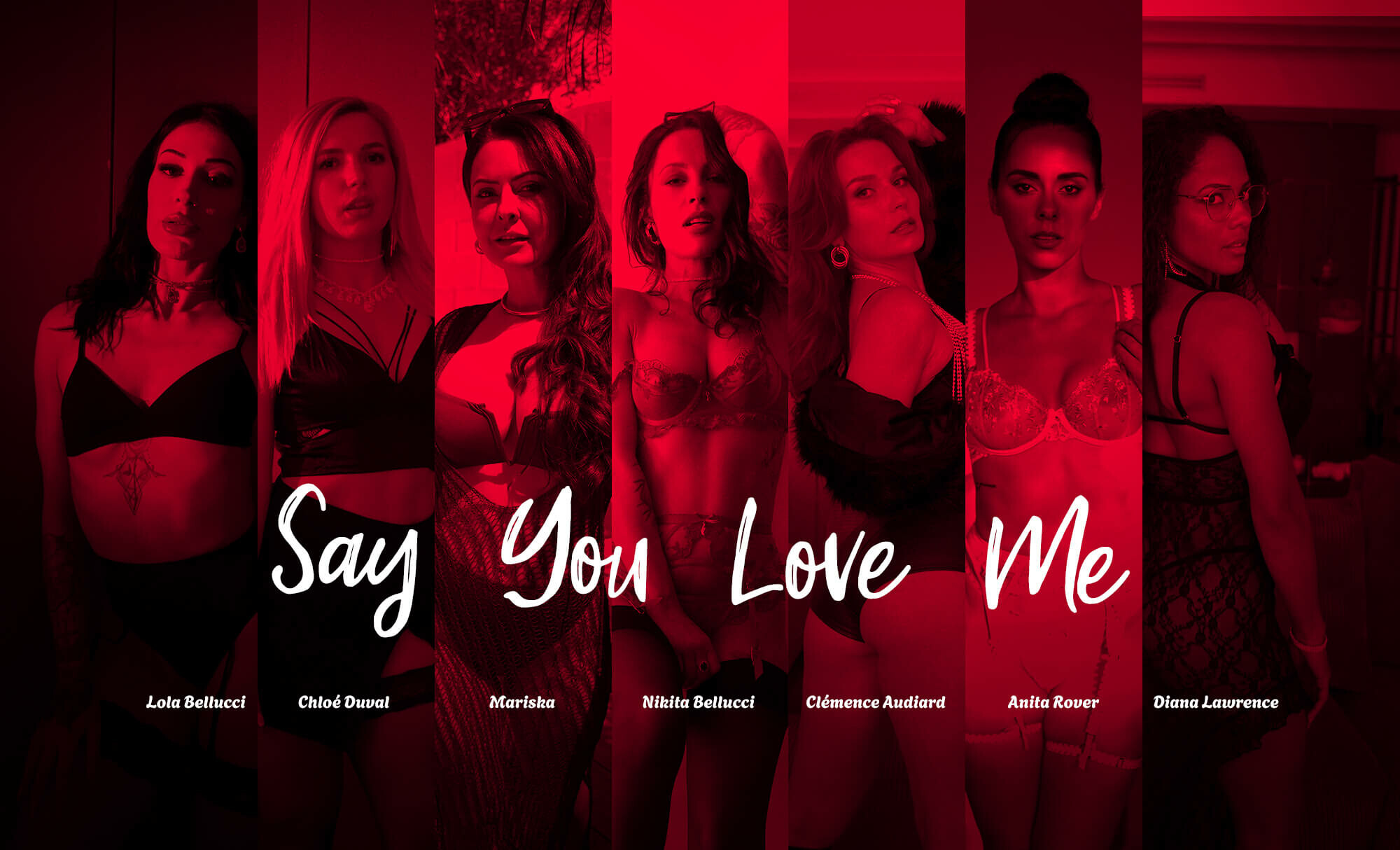 Lola Bellucci, Chloe Duval, Mariska, Nikita Bellucci, Clemence Audiard, Anita Rover, Diana Lawrence Say You Love Me 